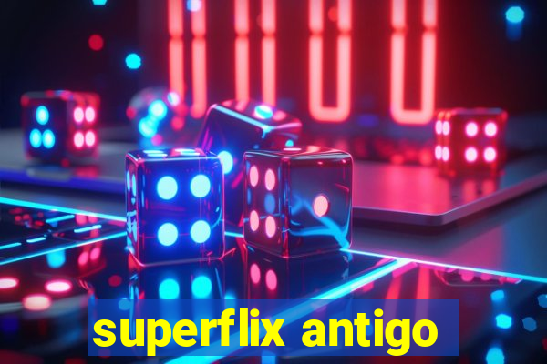 superflix antigo